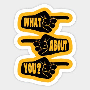 What About You pointing hands Sticker